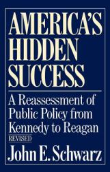 America's Hidden Success : A Reassessment of Public Policy from Kennedy to Reagan
