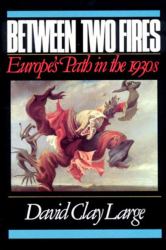 Between Two Fires : Europe's Path in The 1930's