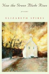 Now the Green Blade Rises : Poems