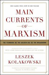 Main Currents of Marxism : The Founders the Golden Age the Breakdown