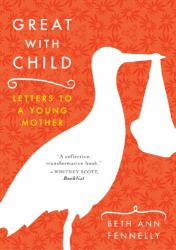Great with Child : Letters to a Young Mother