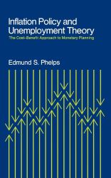 Inflation Policy and Unemployment Theory : The Cost-Benefit Approach to Monetary Planning