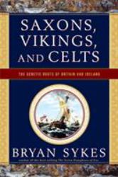 Saxons Vikings and Celts : The Genetic Roots of Britain and Ireland