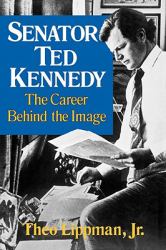 Senator Ted Kennedy : The Career Behind the Image