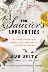 The Saucier's Apprentice : One Long Strange Trip Through the Great Cooking Schools of Europe