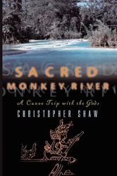 Sacred Monkey River : A Canoe Trip with the Gods