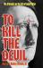 To Kill the Devil : The Attempts on the Life of Adolf Hitler