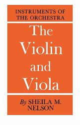 The Violin and Viola : Instruments of the Orchestra