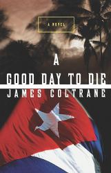 A Good Day to Die : A Novel