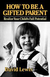 How to Be a Gifted Parent : Realize Your Child's Full Potential