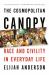 The Cosmospolitan Canopy : Race and Civility in Everyday Life
