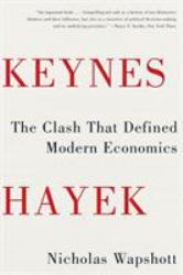 Keynes Hayek : The Clash That Defined Modern Economics