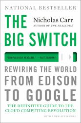 The Big Switch : Rewiring the World from Edison to Google