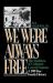 We Were Always Free : The Maddens of Culpeper County, Virginia: a 200-Year Family History