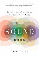 The Sound Book : The Science of the Sonic Wonders of the World