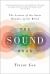 The Sound Book : The Science of the Sonic Wonders of the World