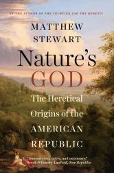Nature's God : The Heretical Origins of the American Republic