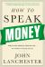 How to Speak Money : What the Money People Say-And What It Really Means How to Speak Money : What the Money People Say-And What It Really Means