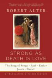 Strong As Death Is Love the Song of Songs, Ruth, Esther, Jonah, and Daniel, a Translation with Commentary