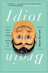 Idiot Brain : What Your Head Is Really up To