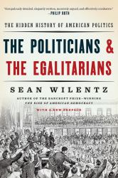 The Politicians and the Egalitarians : The Hidden History of American Politics
