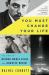You Must Change Your Life : The Story of Rainer Maria Rilke and Auguste Rodin You Must Change Your Life : The Story of Rainer Maria Rilke and Auguste Rodin