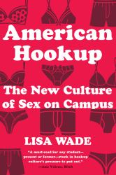 American Hookup : The New Culture of Sex on Campus