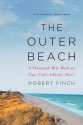 The Outer Beach : A Thousand-Mile Walk on Cape Cod's Atlantic Shore