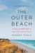 The Outer Beach : A Thousand-Mile Walk on Cape Cod's Atlantic Shore