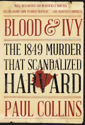 Blood and Ivy : The 1849 Murder That ScandalizedHarvard