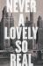 Never a Lovely So Real : The Life and Work of Nelson Algren Never a Lovely So Real : The Life and Work of Nelson Algren