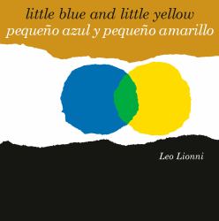 Pequeño Azul y Pequeño Amarillo (Little Blue and Little Yellow, Spanish-English Bilingual Edition) : Edición Bilingüe Español/inglés
