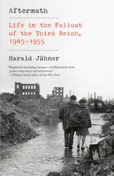 Aftermath : Life in the Fallout of the Third Reich, 1945-1955