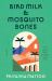 Bird Milk and Mosquito Bones : A Memoir Bird Milk and Mosquito Bones : A Memoir