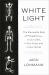 White Light : The Elemental Role of Phosphorus-In Our Cells, in Our Food, and in Our World White Light : The Elemental Role of Phosphorus-In Our Cells, in Our Food, and in Our World