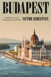 Budapest : Portrait of a City Between East and West