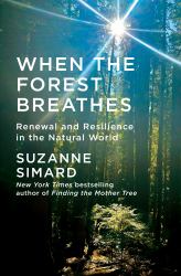 When the Forest Breathes : Renewal and Resilience in the Natural World