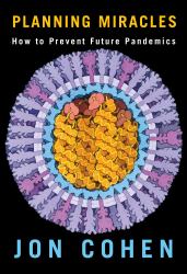 Planning Miracles : How to Prevent Future Pandemics