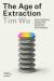 The Age of Extraction : How Tech Platforms Conquered the Economy and Threaten Our Future Prosperity