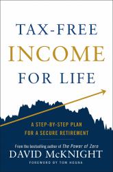 Tax-Free Income for Life : A Step-By-Step Plan for a Secure Retirement