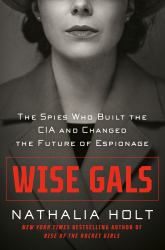 Wise Gals : The Spies Who Built the CIA and Changed the Future of Espionage