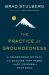 The Practice of Groundedness : A Transformative Path to Success That Feeds--Not Crushes--Your Soul The Practice of Groundedness : A Transformative Path to Success That Feeds--Not Crushes--Your Soul