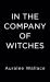 In the Company of Witches In the Company of Witches