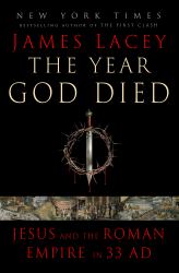The Year God Died : Jesus and the Roman Empire in 33 AD