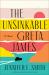 The Unsinkable Greta James : A Novel The Unsinkable Greta James : A Novel