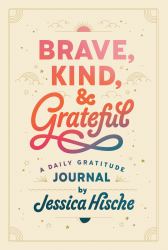 Brave, Kind, and Grateful : A Daily Gratitude Journal