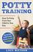 Potty Training : How to Potty Train Your Child in One Day. Step by Step Guide for New Parents. No More Dirty Diapers!