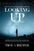 Looking Up : Prophetic Signs in the Constellations and How the Heavens Declare the Glory of God
