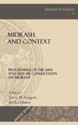 Midrash and Context : Proceedings of the 2004 and 2005 SBL Consultation on Midrash