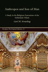 Anthropos and Son of Man : A Study in the Religious Syncretism of the Hellenistic Orient